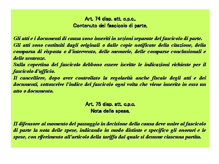 Art. 74 disp. att. c. p. c. . Contenuto del fascicolo di parte. Gli