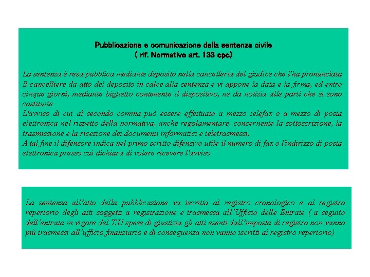 Pubblicazione e comunicazione della sentenza civile ( rif. Normativo art. 133 cpc) La sentenza Pubblicazione e comunicazione della sentenza civile ( rif. Normativo art. 133 cpc) La sentenza
