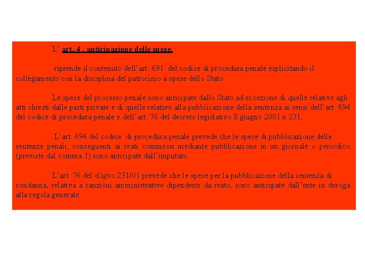 L’ art. 4 , anticipazione delle spese, riprende il contenuto dell’art. 691 del codice L’ art. 4 , anticipazione delle spese, riprende il contenuto dell’art. 691 del codice