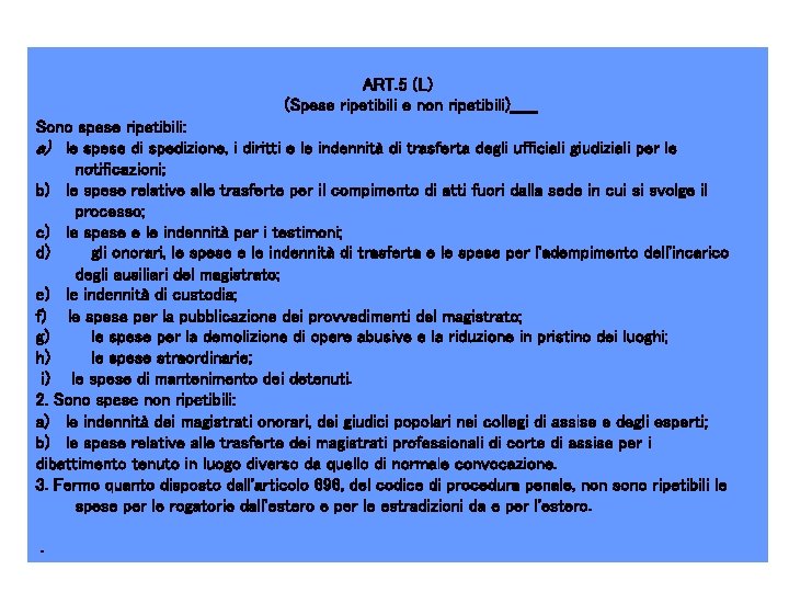 ART. 5 (L) (Spese ripetibili e non ripetibili) Sono spese ripetibili: a) le spese