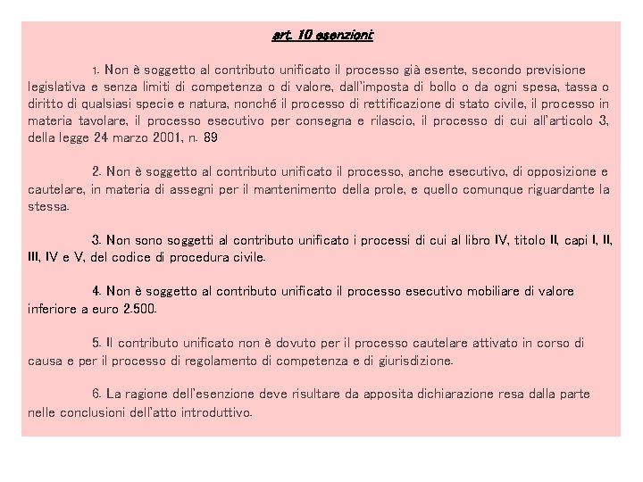art. 10 esenzioni: 1. Non è soggetto al contributo unificato il processo già esente, art. 10 esenzioni: 1. Non è soggetto al contributo unificato il processo già esente,