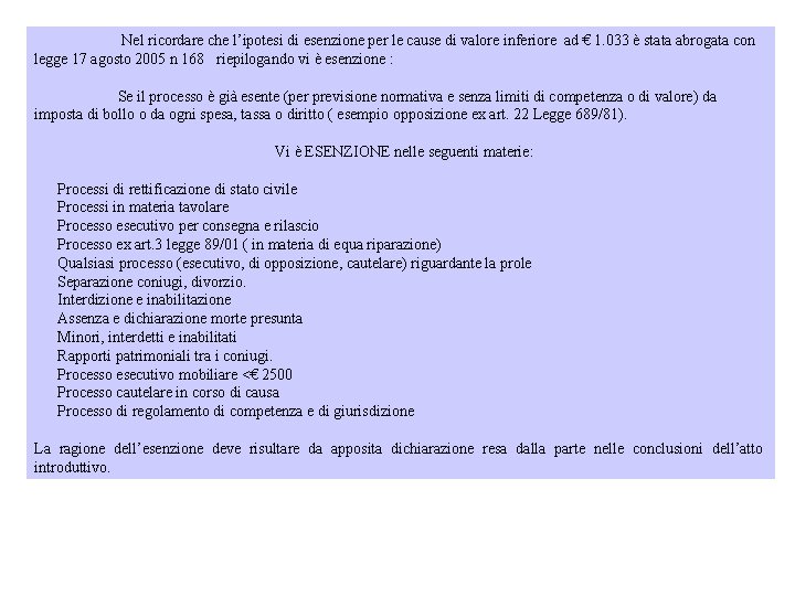 Nel ricordare che l’ipotesi di esenzione per le cause di valore inferiore ad Nel ricordare che l’ipotesi di esenzione per le cause di valore inferiore ad