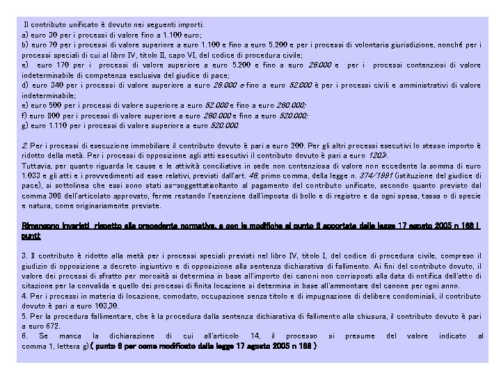 Il contributo unificato è dovuto nei seguenti importi: a) euro 30 per i processi Il contributo unificato è dovuto nei seguenti importi: a) euro 30 per i processi