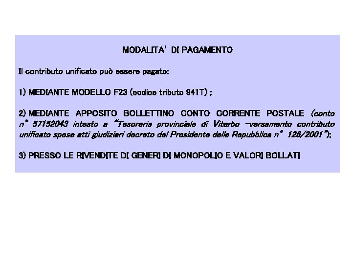 MODALITA’ DI PAGAMENTO Il contributo unificato può essere pagato: 1) MEDIANTE MODELLO F MODALITA’ DI PAGAMENTO Il contributo unificato può essere pagato: 1) MEDIANTE MODELLO F