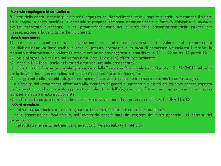 Volendo riepilogare la cancelleria: All’atto della costituzione in giudizio o del deposito del ricorso Volendo riepilogare la cancelleria: All’atto della costituzione in giudizio o del deposito del ricorso