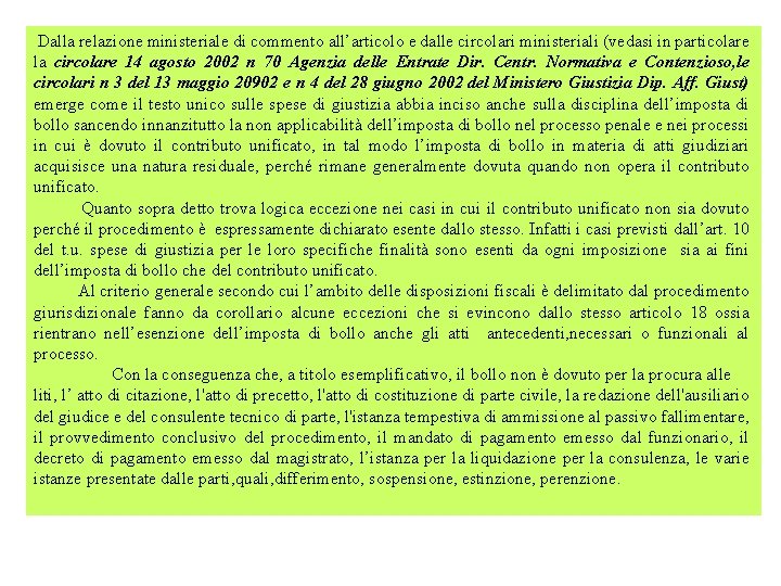 Dalla relazione ministeriale di commento all’articolo e dalle circolari ministeriali (vedasi in particolare la