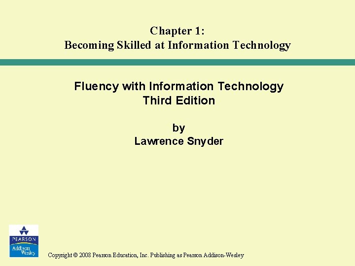 Chapter 1: Becoming Skilled at Information Technology Fluency with Information Technology Third Edition by