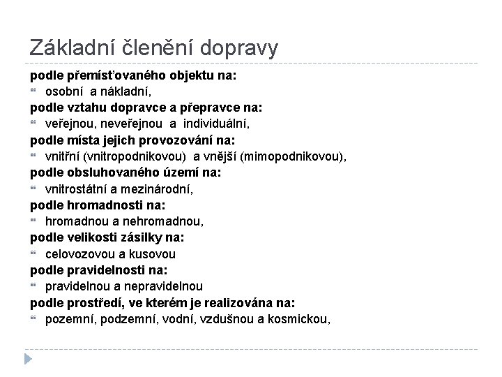 Základní členění dopravy podle přemísťovaného objektu na: osobní a nákladní, podle vztahu dopravce a