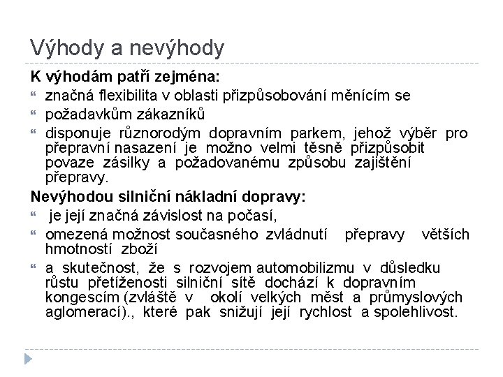 Výhody a nevýhody K výhodám patří zejména: značná flexibilita v oblasti přizpůsobování měnícím se