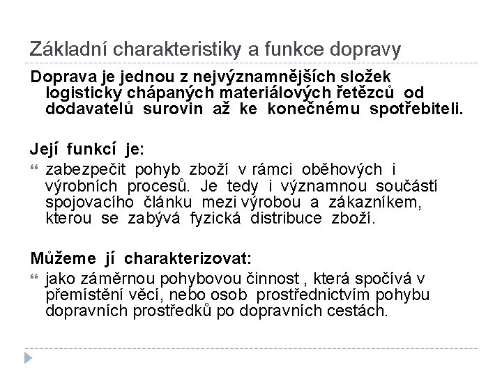 Základní charakteristiky a funkce dopravy Doprava je jednou z nejvýznamnějších složek logisticky chápaných materiálových