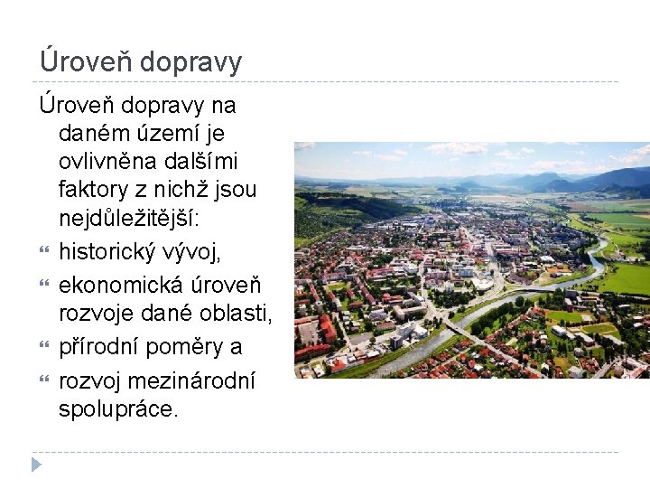 Úroveň dopravy na daném území je ovlivněna dalšími faktory z nichž jsou nejdůležitější: historický