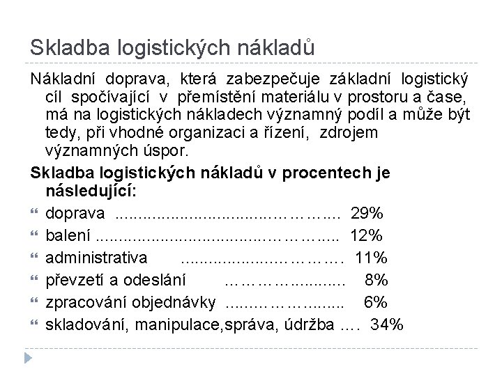 Skladba logistických nákladů Nákladní doprava, která zabezpečuje základní logistický cíl spočívající v přemístění materiálu