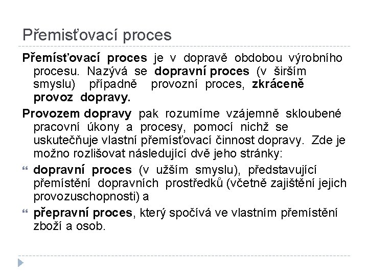 Přemisťovací proces Přemísťovací proces je v dopravě obdobou výrobního procesu. Nazývá se dopravní proces