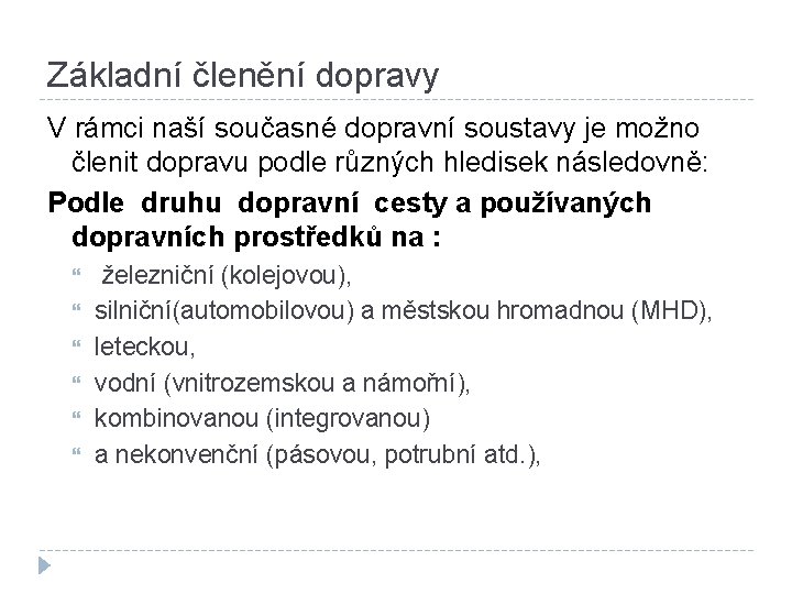 Základní členění dopravy V rámci naší současné dopravní soustavy je možno členit dopravu podle