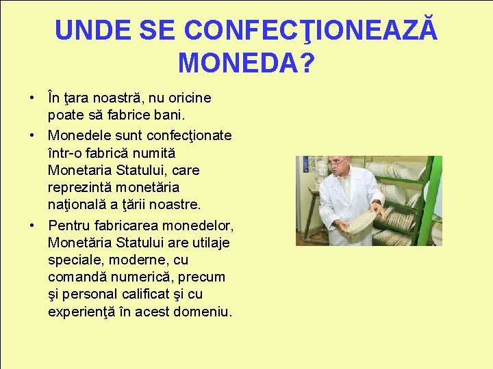 UNDE SE CONFECŢIONEAZĂ MONEDA? • În ţara noastră, nu oricine poate să fabrice bani.