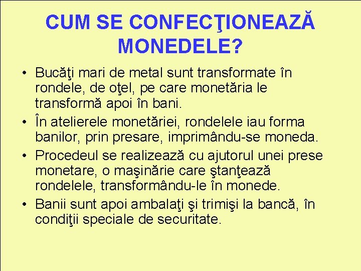 CUM SE CONFECŢIONEAZĂ MONEDELE? • Bucăţi mari de metal sunt transformate în rondele, de