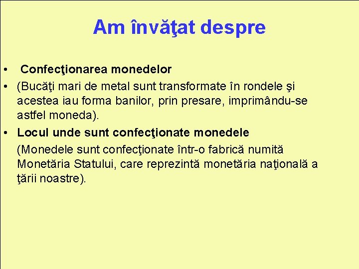 Am învăţat despre • Confecţionarea monedelor • (Bucăţi mari de metal sunt transformate în