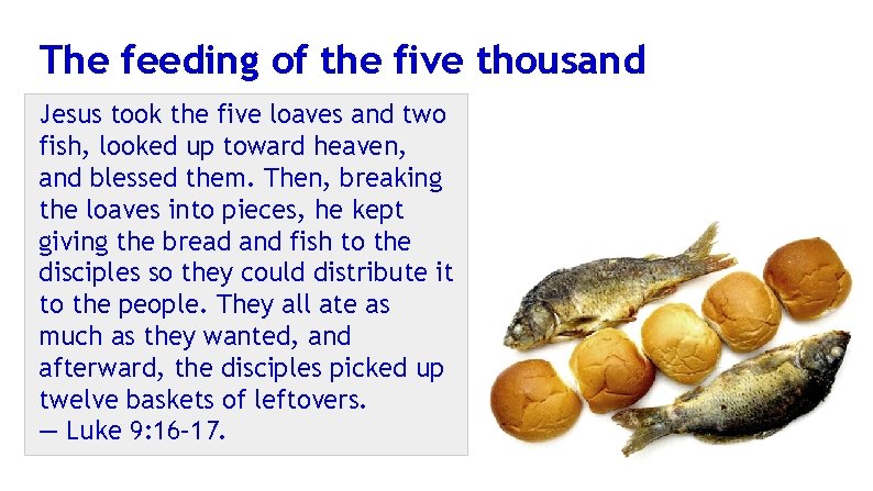 The feeding of the five thousand Jesus took the five loaves and two fish,