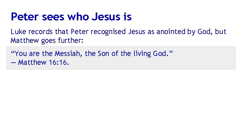 Peter sees who Jesus is Luke records that Peter recognised Jesus as anointed by