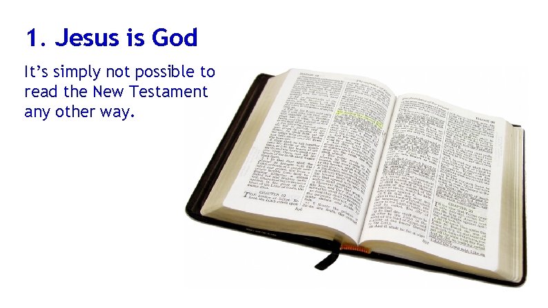 1. Jesus is God It’s simply not possible to read the New Testament any
