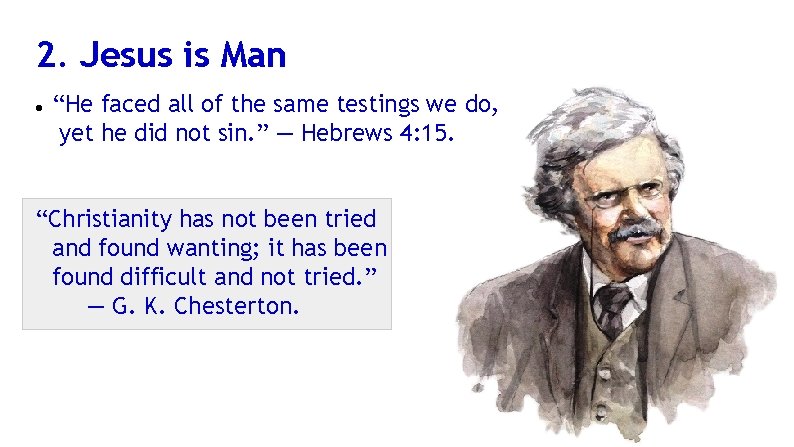 2. Jesus is Man “He faced all of the same testings we do, yet