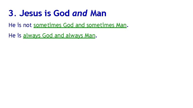 3. Jesus is God and Man He is not sometimes God and sometimes Man.
