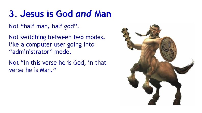 3. Jesus is God and Man Not “half man, half god”. Not switching between