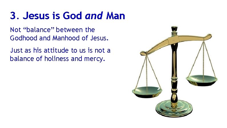 3. Jesus is God and Man Not “balance” between the Godhood and Manhood of