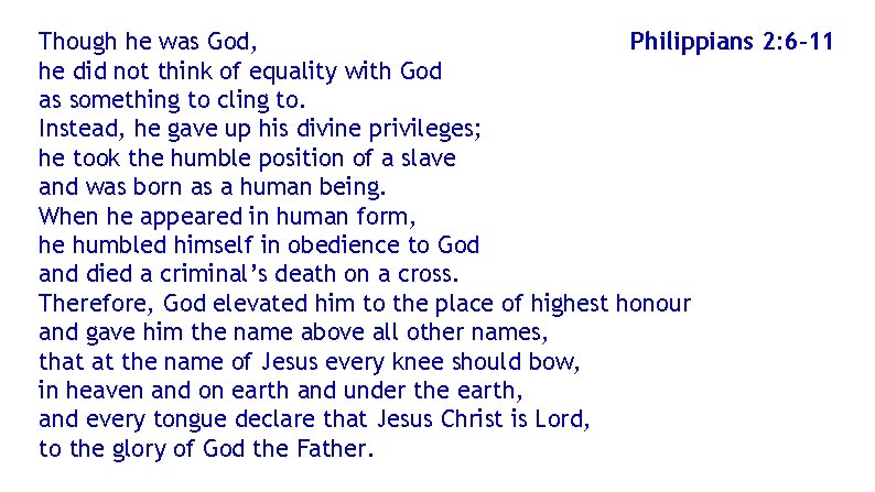 Though he was God, Philippians 2: 6– 11 he did not think of equality