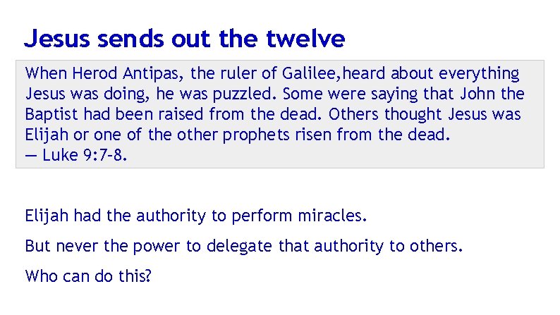 Jesus sends out the twelve When Herod Antipas, the ruler of Galilee, heard about