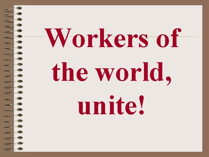 Workers of the world, unite! 