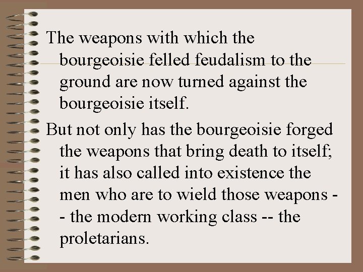 The weapons with which the bourgeoisie felled feudalism to the ground are now turned