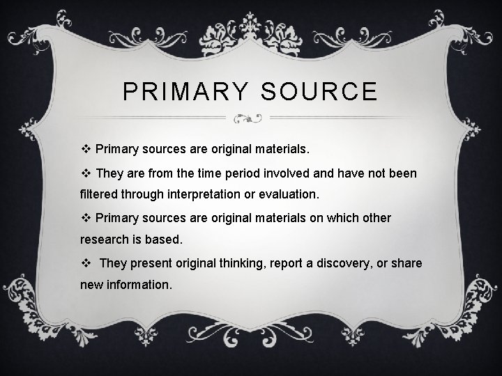 PRIMARY SOURCE v Primary sources are original materials. v They are from the time