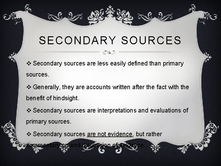 SECONDARY SOURCES v Secondary sources are less easily defined than primary sources. v Generally,