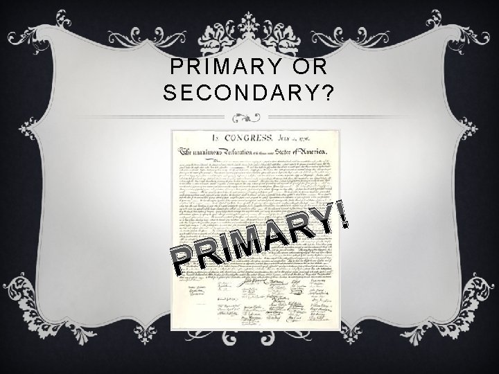 PRIMARY OR SECONDARY? I R P ! Y R A M 