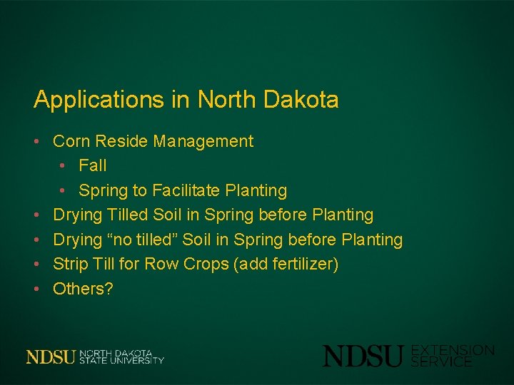 Applications in North Dakota • Corn Reside Management • Fall • Spring to Facilitate