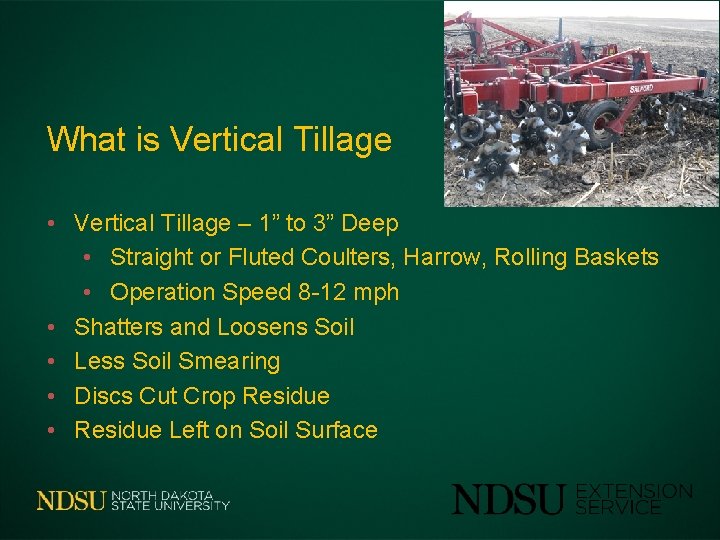 What is Vertical Tillage • Vertical Tillage – 1” to 3” Deep • Straight