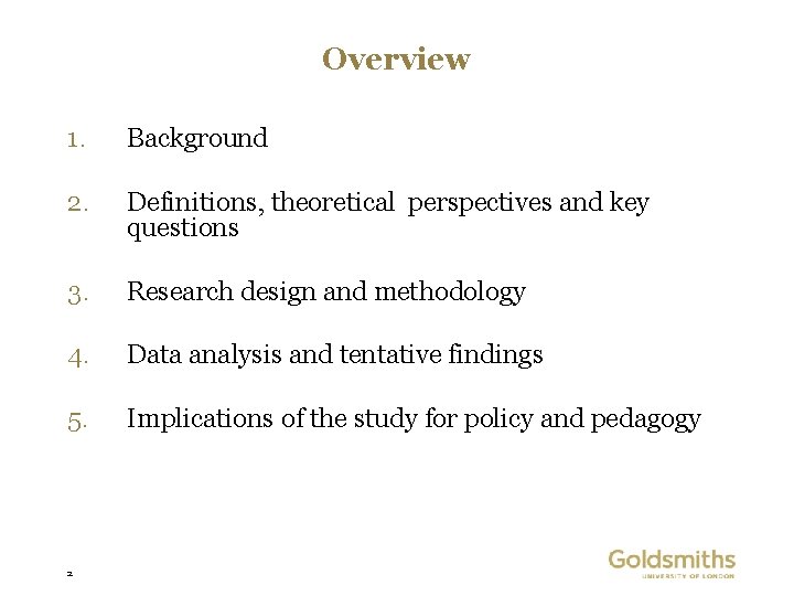 Overview 1. Background 2. Definitions, theoretical perspectives and key questions 3. Research design and