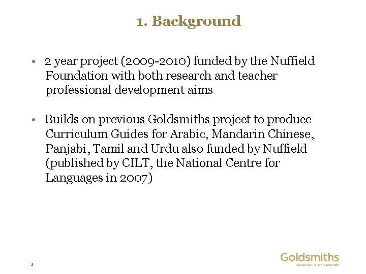 1. Background • 2 year project (2009 -2010) funded by the Nuffield Foundation with