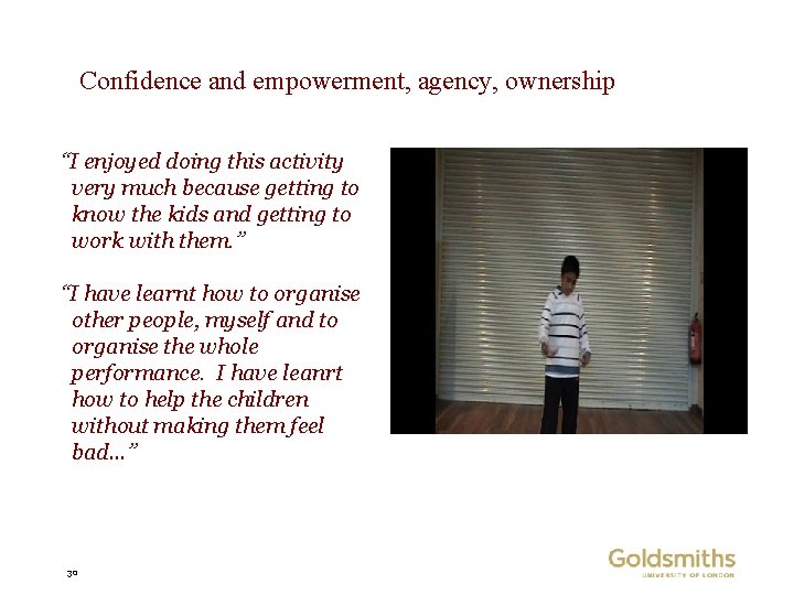 Confidence and empowerment, agency, ownership “I enjoyed doing this activity very much because getting