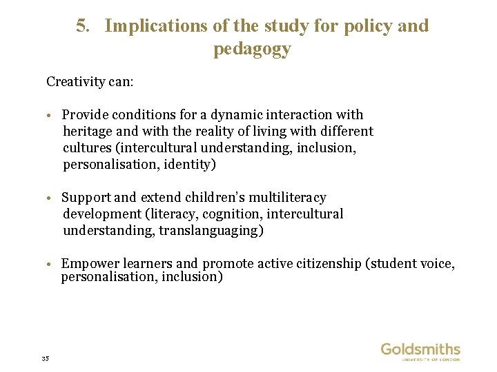 5. Implications of the study for policy and pedagogy Creativity can: • Provide conditions