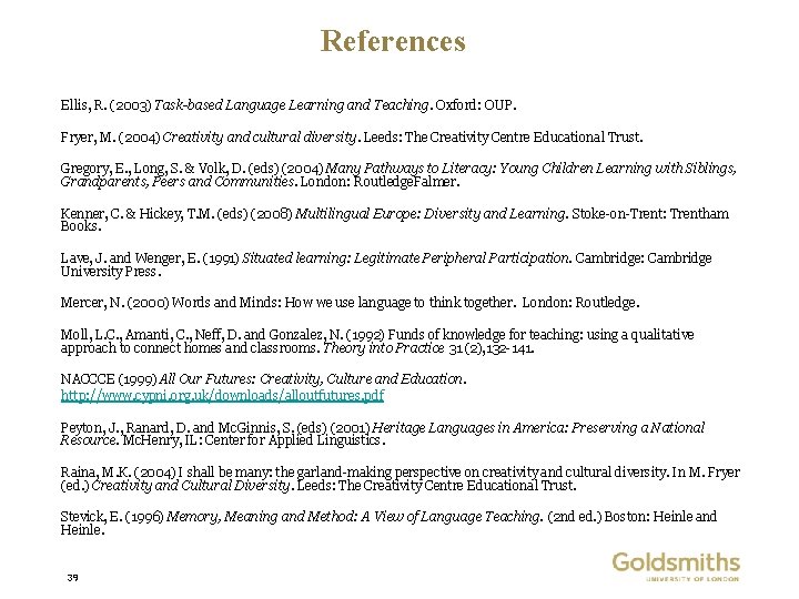 References Ellis, R. (2003) Task-based Language Learning and Teaching. Oxford: OUP. Fryer, M. (2004)