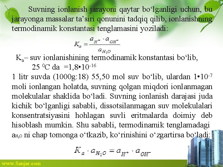 Suvning ionlanish jarayoni qaytar bo‘lganligi uchun, bu jarayonga massalar ta’siri qonunini tadqiq qilib, ionlanishning Suvning ionlanish jarayoni qaytar bo‘lganligi uchun, bu jarayonga massalar ta’siri qonunini tadqiq qilib, ionlanishning