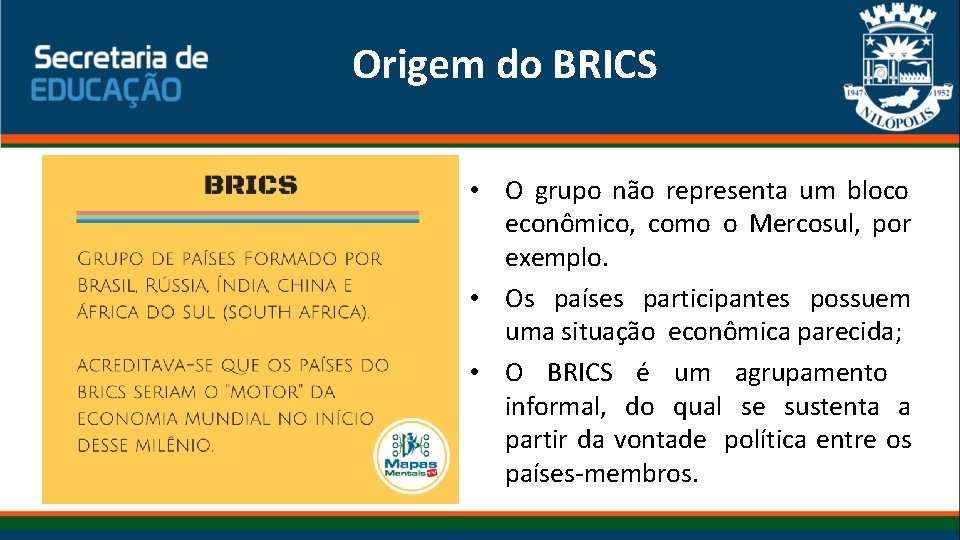 Origem do BRICS • O grupo não representa um bloco econômico, como o Mercosul,