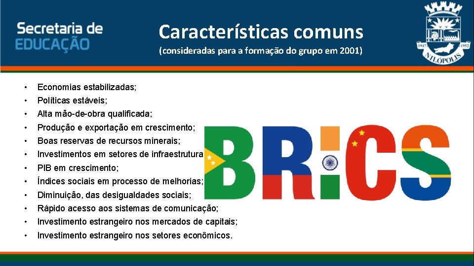 Características comuns (consideradas para a formação do grupo em 2001) • • • Economias
