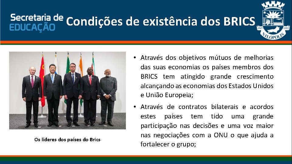 Condições de existência dos BRICS • Através dos objetivos mútuos de melhorias das suas