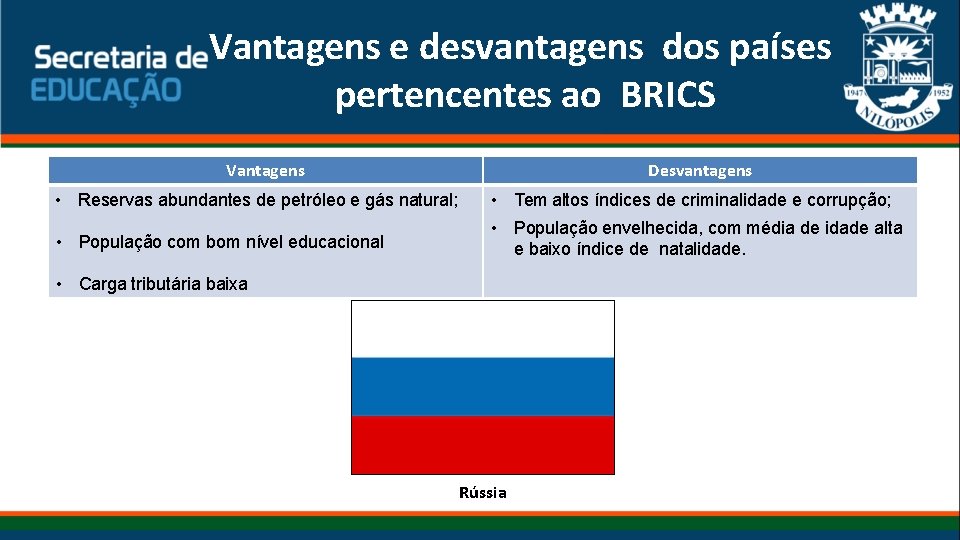 Vantagens e desvantagens dos países pertencentes ao BRICS Vantagens • Reservas abundantes de petróleo