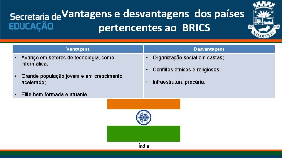 Vantagens e desvantagens dos países pertencentes ao BRICS Vantagens • Avanço em setores de