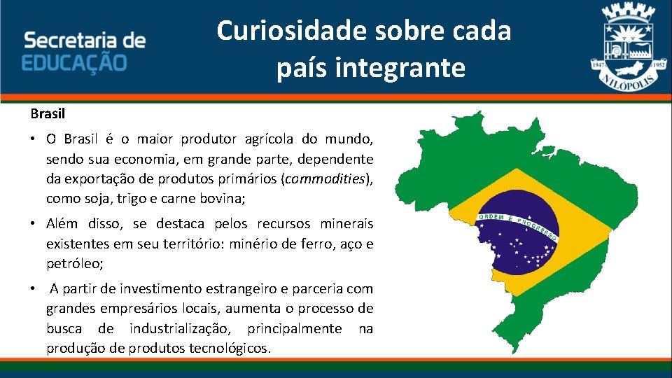 Curiosidade sobre cada país integrante Brasil • O Brasil é o maior produtor agrícola