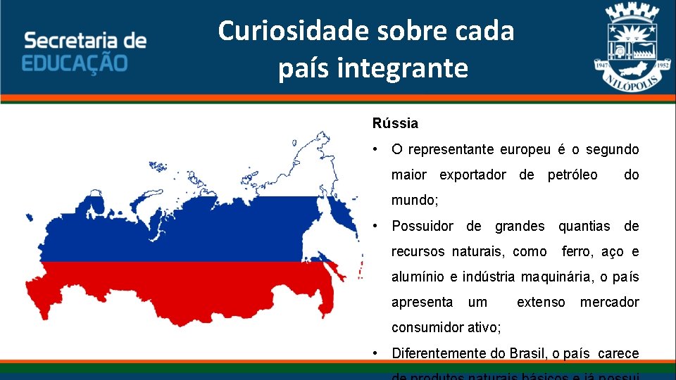 Curiosidade sobre cada país integrante Rússia • O representante europeu é o segundo maior